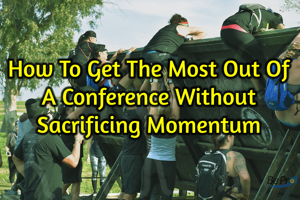 How To Get The Most Out Of A Conference Without Sacrificing Momentum